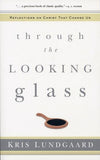 9780875521992-Through-the-Looking-Glass-Reflections-on-Christ-that-Change-Us-Kris-Lundgaard