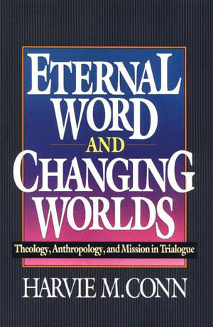 9780875522043-Eternal-Word-and-Changing-Worlds-Theology-Anthropology-and-Mission-in-Trialogue-Harvie-M-Conn