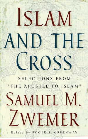 9780875522142-Islam-and-the-Cross-Selections-from-"The-Apostle-to-Islam"-Samuel-Zwemer