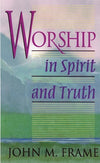 9780875522425-Worship-in-Spirit-and-Truth-A-Refreshing-Study-of-the-Principles-and-Practice-of-Biblical-Worship-John-M-Frame
