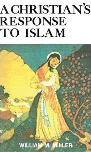 9780875523354-A-Christian-s-Response-to-Islam-William-M-Miller