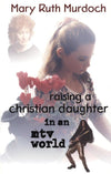 9780875523736-Raising-a-Christian-Daughter-in-an-MTV-World-Mary-Ruth-Murdoch