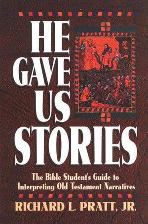 9780875523798-He-Gave-Us-Stories-The-Bible-Student-s-Guide-to-Interpreting-Old-Testament-Narratives-Richard-L-Pratt-Jr