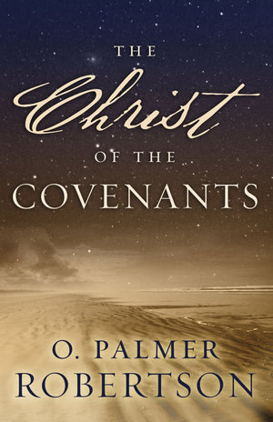 9780875524184-The-Christ-of-the-Covenants-O-Palmer-Robertson