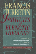 9780875524511-Institutes-of-Elenctic-Theology-Vol-1-First-through-Tenth-Topics-Francis-Turretin