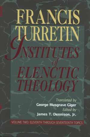 9780875524528-Institutes-of-Elenctic-Theology-Vol-2-Eleventh-through-Seventeenth-Topics-Francis-Turretin