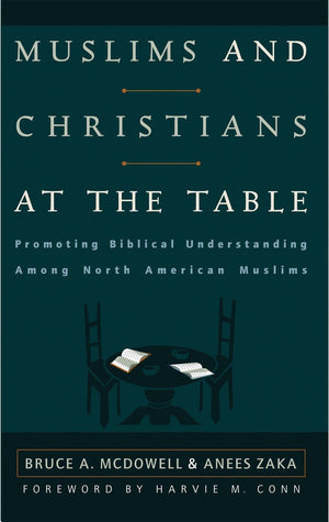 9780875524733-Muslims-and-Christians-at-the-Table-Promoting-Biblical-Understanding-Among-North-American-Muslims-Bruce-A-McDowell-Anees-Zaka