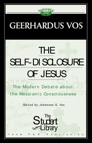 9780875525044-The-Self-Disclosure-of-Jesus-The-Modern-Debate-About-the-Messianic-Consciousness-Geerhardus-Vos