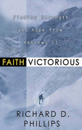 9780875525150-Faith-Victorious-Finding-Strength-and-Hope-from-Hebrews-11-Richard-D-Phillips