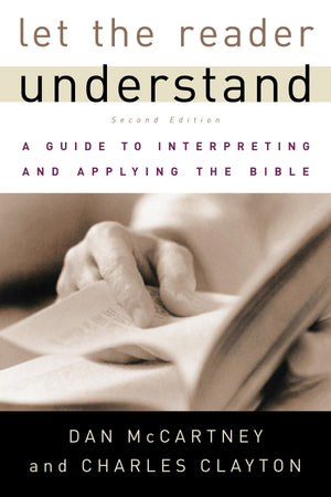 9780875525167-Let-the-Reader-Understand-Second-Edition-A-Guide-to-Interpreting-and-Applying-the-Bible-Dan-McCartney-Charles-Clayton