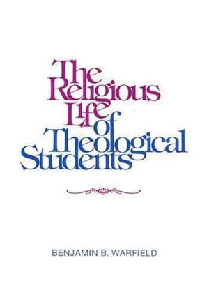 9780875525242-The-Religious-Life-of-Theological-Students-Benjamin-B-Warfield
