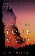 9780875525587-I-Will-Be-Your-God-How-God-s-Covenant-Enriches-Our-Lives-TM-Moore
