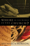 9780875525655-Where-in-the-World-Is-the-Church-A-Christian-View-of-Culture-and-Your-Role-in-It-Michael-S-Horton