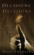 9780875525921-Decisions-Decisions-How-(and-How-Not)-to-Make-Them-David-Swavely