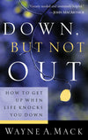 9780875526720-Down-But-Not-Out-How-to-Get-Up-When-Life-Knocks-You-Down-Wayne-A-Mack