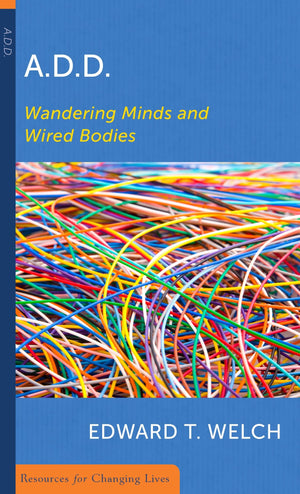 9780875526768-ADD-Wandering-Minds-and-Wired-Bodies-Edward-T-Welch