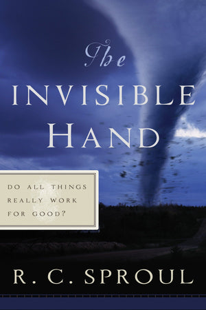 9780875527093-The-Invisible-Hand-Do-All-Things-Really-Work-for-Good-RC-Sproul