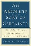 9780875527918-An-Absolute-Sort-of-Certainty-The-Holy-Spirit-and-the-Apologetics-of-Jonathan-Edwards-Stephen-J-Nichols