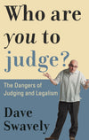 9781596380110-Who-Are-You-to-Judge-The-Dangers-of-Judging-and-Legalism-David-Swavely