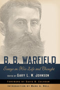 9781596380370-B-B-Warfield-Essays-on-His-Life-and-Thought-