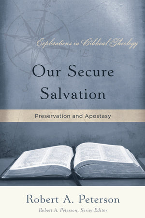 9781596380431-Our-Secure-Salvation-Preservation-and-Apostasy-Robert-A-Peterson