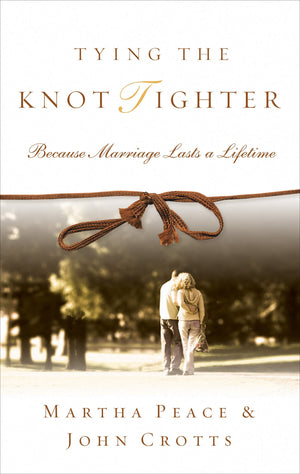 9781596380745-Tying-the-Knot-Tighter-Because-Marriage-Lasts-a-Lifetime-Martha-Peace-John-Crotts