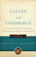 9781596380950-Calvin-and-Commerce-The-Transforming-Power-of-Calvinism-in-Market-Economies-Matthew-Burton-David-W-Hall