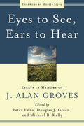 9781596381223-Eyes-to-See-Ears-to-Hear-Essays-in-Memory-of-J-Alan-Groves-