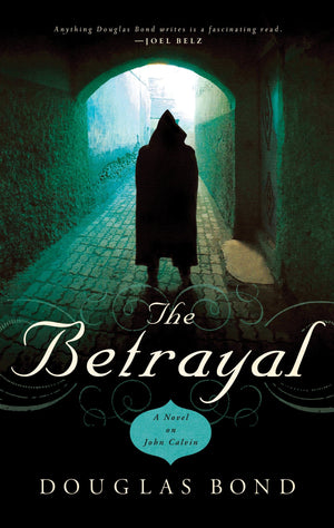 9781596381254-The-Betrayal-A-Novel-on-John-Calvin-Douglas-Bond