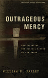9781596381346-Outrageous-Mercy-Rediscovering-the-Radical-Nature-of-the-Cross-William-P-Farley