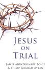 9781596381544-Jesus-on-Trial-Philip-Graham-Ryken-James-Montgomery-Boice
