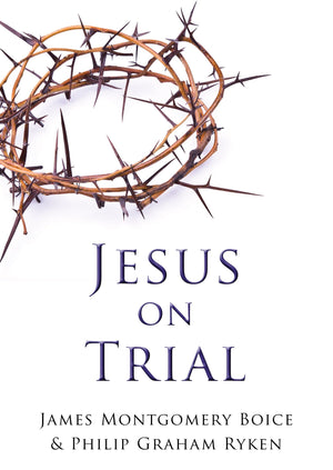 9781596381544-Jesus-on-Trial-Philip-Graham-Ryken-James-Montgomery-Boice