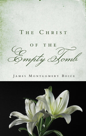 9781596381605-The-Christ-of-the-Empty-Tomb-James-Montgomery-Boice