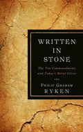 9781596382060-Written-in-Stone-The-Ten-Commandments-and-Today-s-Moral-Crisis-Philip-Graham-Ryken