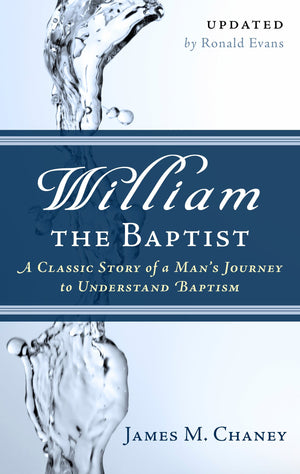 9781596382183-William-the-Baptist-A-Classic-Story-of-a-Man-s-Journey-to-Understand-Baptism-James-M-Chaney