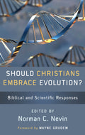 9781596382305-Should-Christians-Embrace-Evolution-Biblical-and-Scientific-Responses-