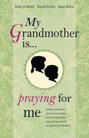 9781596384002-My-Grandmother-Is-Praying-for-Me-Daily-Prayers-and-Proverbs-for-Character-Development-in-Grandchildren-Susan-Kelton-Pamela-Ferriss-Kathryn-March