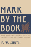 9781596384408-Mark-by-the-Book-A-New-Multidirectional-Method-for-Understanding-the-Synoptic-Gospels-PW-Smuts
