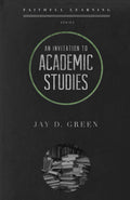 9781596384507-An-Invitation-to-Academic-Studies-Faithful-Learning-Jay-D-Green