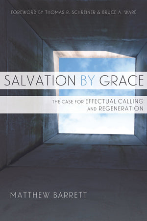 9781596386433-Salvation-by-Grace-The-Case-for-Effectual-Calling-and-Regeneration-Matthew-Barrett