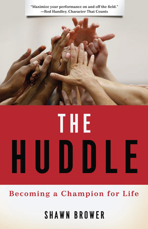9781596386686-The-Huddle-Becoming-a-Champion-for-Life-Shawn-Brower