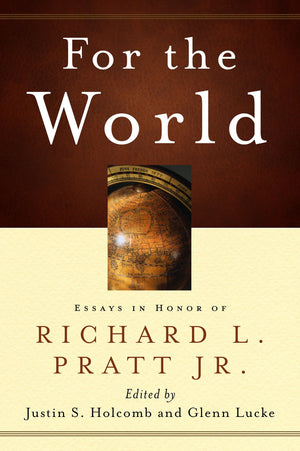 9781596387287-For-the-World-Essays-in-Honor-of-Richard-L-Pratt-Jr-