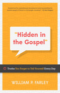 9781596387461-Hidden-in-the-Gospel-Truths-You-Forget-to-Tell-Yourself-Every-Day-William-P-Farley
