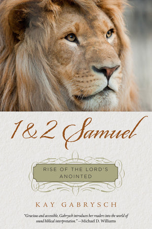 9781596387508-1-&-2-Samuel-Rise-of-the-Lord-s-Anointed-Kay-Gabrysch