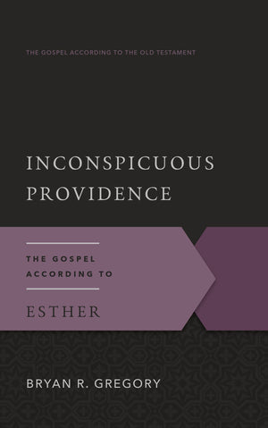 9781596387904-Inconspicuous-Providence-The-Gospel-According-to-Esther-Bryan-Gregory