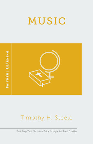 9781596389120-Music-Faithful-Learning-Timothy-H-Steele