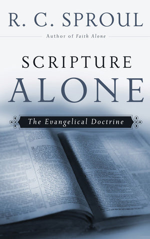 9781596389540-Scripture-Alone-The-Evangelical-Doctrine-RC-Sproul