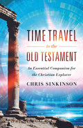 9781596389847-Time-Travel-to-the-Old-Testament-An-Essential-Companion-for-the-Christian-Explorer-Chris-Sinkinson