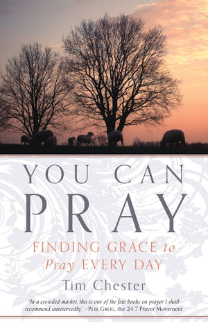 9781629950754-You-Can-Pray-Finding-Grace-to-Pray-Every-Day-Tim-Chester