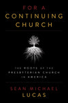 9781629951065-For-a-Continuing-Church-The-Roots-of-the-Presbyterian-Church-in-America-Sean-Michael-Lucas